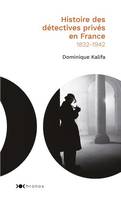 Histoire des détectives privés en France, (1832-1942)