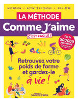 La Méthode Comme J'aime c'est facile !, Retrouvez votre poids de forme et gardez-le à vie !