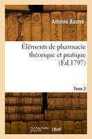 Éléments de pharmacie théorique et pratique. Tome 2