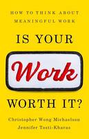 Is Your Work Worth It?, How to Think About Meaningful Work