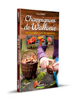 CHAMPIGNONS DE WALLONIE - LES CONNAITRE POUR LES APPRECIER