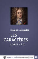 Les Caractères - Livres V à X, Grands caractères, édition accessible pour les malvoyants