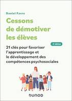 Cessons de démotiver les élèves - 4e éd., 21 clés pour favoriser l'apprentissage