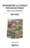 Transmettre la clinique psychanalytique, Freud, Lacan, aujourd'hui