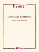 Tentation du Littéraire, essai sur le rapport à l'écriture littéraire du scripteur ordinaire