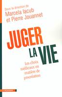 Juger la vie, les choix médicaux en matière de procréation