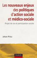 Les nouveaux enjeux des politiques d'action sociale et médico-sociale, Projet de vie et participation sociale