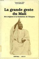 La grande geste du Mali., [1], La Grande geste du Mali - des origines à la fondation de l'empire, des origines à la fondation de l'empire