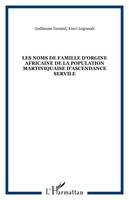 LES NOMS DE FAMILLE D'ORGINE AFRICAINE DE LA POPULATION MARTINIQUAISE D'ASCENDANCE SERVILE