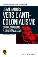 Jean Jaurès,vers l'anticolonialisme. Du colonialisme à l'universalisme