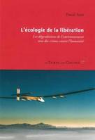 L'écologie de la libération / les dégradations de l'environnement sont des crimes contre l'humanité