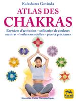 Atlas des Chakras, Exercices d'activation, utilisation de couleurs, mantras, huiles essentielles et pierres précieuses