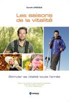 Les saisons de la vitalité, Stimuler sa vitalité toute l'année. Avec une boîte à outils personnalisable, des exercices concrets, un récit didactique...