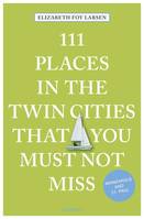 111 Places in  the Twin Cities Must Not Miss /anglais