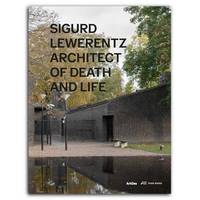 Sigurd Lewerentz Architect of Death and Life /anglais