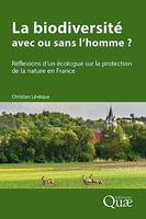 La biodiversité : avec ou sans l’homme ?, Réflexions d’un écologue sur la protection de la nature en France