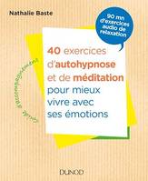 40 exercices d'autohypnose et de méditation pour mieux vivre avec ses émotions