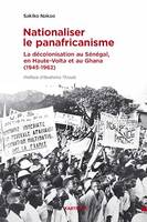 Nationaliser le panafricanisme, La décolonisation au Sénégal, en Haute-Volta et au Ghana (1945-1962)