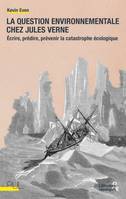 La question environnementale chez Jules Verne, Écrire, prédire, prévenir la catastrophe écologique