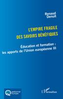 L'empire fragile des savoirs bénéfiques, Éducation et formation : les apports de l'Union européenne III