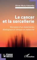 Le cancer et la sorcellerie, Narration d'un malentendu étiologique et clinique en médecine