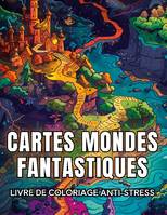 Cartes mondes fantastiques, Livre de coloriage anti-stress