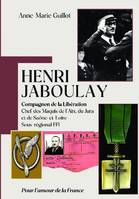 HENRI JABOULAY - Compagnon de la Libération, Chef des Maquis de l'Ain, du Jura et de Saône-et-Loire - Sous-régional FFI