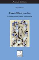 Pierre-Albert Jourdan, l'écriture poétique comme voie spirituelle