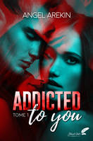 ADDICTED TO YOU - TOME 1