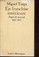 Pages de journal / Miguel Torga., 1933-1977, En franchise interieure pages de journal 1933 - 1977, - TRADUCTION DU PORTUGAIS,PRESENTATION,NOTES ET INDEX