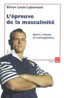L'épreuve de la masculinité - sport, rituels et homophobie, sport, rituels et homophobie