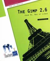 The Gimp 2.6 - pour PC, Mac et Linux, pour PC, Mac et Linux