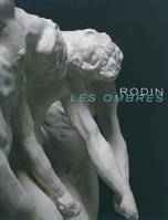 Rodin. Les ombres., Catalogue de l'exposition au Musée des Beaux-Arts de Quimper du 05 mars au 07 juin 2010.