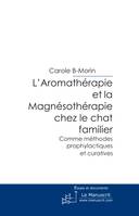 L'AROMATHERAPIE ET LA MAGNESOTHERAPIE CHEZ LE CHAT FAMILIER