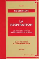 La respiration - Contrôle du souffle, manières et art de respirer