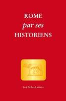 Rome par ses historiens, La véritable histoire de Rome racontée par les historiens grecs et latins