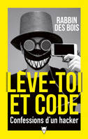 Lève-toi et code, Confessions d'un hackeur