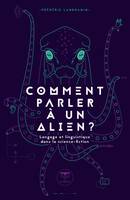 Comment parler à un alien, LANGAGE ET LINGUISTIQUE DANS LA SCIENCE-FICTION