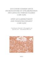 Les cours comme lieux de rencontre et d'élaboration des langues vernaculaires à la Renaissance (1480-1620), Höfe als Laboratorien der Volkssprachigkeit zur Zeit der Renaissance (1480-1620)