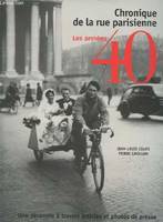 Chronique de la rue parisienne., Chronique de la rue parisienne - Les années 40, les années 40