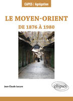 Le Moyen-Orient,  de 1876 à 1980