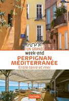 Guide Un Grand Week-End à Perpignan Méditerranée, Guide Un Grand Week-End Perpignan Méditerranée