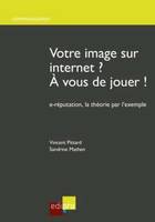 VOTRE IMAGE SUR INTERNET ? A VOUS DE JOUER !