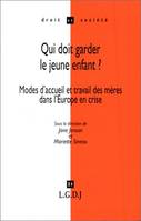 QUI DOIT GARDER LE JEUNE ENFANT ? MODE D'ACCUEIL ET TRAVAIL DES MERES DANS L'EUR, modes d'accueil et travail des mères dans l'Europe en crise