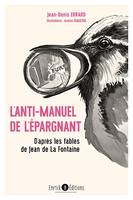 Le petit manuel de l'épargnant, d'après les fables de Jean de La Fontaine