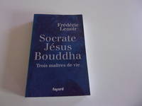 SOCRATE JESUS BOUDDHA . Trois maîtres de vie