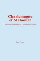 Charlemagne et Mahomet, L’invasion musulmane et l’histoire de l’Europe