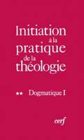 Initiation à la pratique de la théologie., 2, Dogmatique, Initiation à la pratique de la théologie, 2