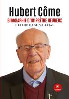 Hubert Côme, Biographie d'un prêtre heureux