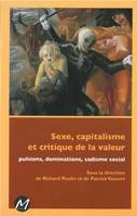 Sexe, capitalisme et critique de la valeur - pulsions, dominations, sadisme social, pulsions, dominations, sadisme social